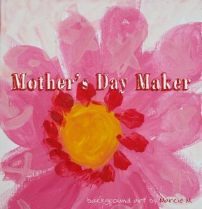 Read more about the article Mother’s Day Makers – Sat. May 12